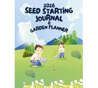 2026 Seed Starting Journal & Garden Planner: 160 Pages to Plan, Track, and Grow Your Best Garden - Seed Inventory, Germination Logs, Monthly Calendar & More