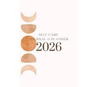2026 Self Care Calender, Planner and Journal (6x9): Weekly Mindfulness and Reflection Habit Tracker from January to December 2026