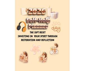 2026 Self-Help Planner: The Soft Reset: Investing in Your Spirit Through Restoration and Reflection