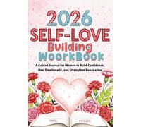 2026 Self-Love Building Workbook: A Guided Journal for Women to Build Confidence, Heal Emotionally, and Strengthen Boundaries