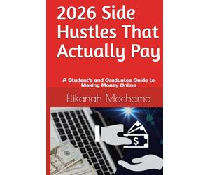 2026 Side Hustles That Actually Pay: A Student's and Graduates Guide to Making Money Online