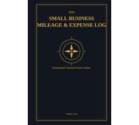 2026 Small Business Mileage and Expense Log: Professional Vehicle & Work Tracker for Taxes | Audit-Proof Record Keeping for Self-Employed, Freelancers & Contractors