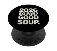 2026 So Far Good Soup Funny Meme Humor Saying PopSockets Adhesive PopGrip