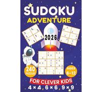 2026 Sudoku Adventure For Clever Kids 240 Puzzles for Ages 6-12 4x4, 6x6 and 9x9 Grids: Fun and Easy Puzzle Book for Kids Learning Sudoku.