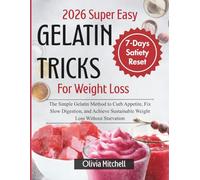 2026 Super Easy Gelatin Trick For Weight Loss: 7-Day Satiety Reset: The Simple Gelatin Method to Curb Appetite, Fix Slow Digestion, and Achieve Sustainable Weight Loss Without Starvation