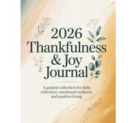 2026 Thankfulness & Joy Journal: A Guided Collection for Daily Reflection, Emotional Wellness, and Positive Living | 8.5 x 11