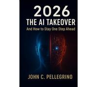2026: The AI Takeover And How to Stay One Step Ahead
