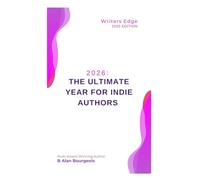 2026: The Ultimate Year for Indie Authors: A 12-Month Self-Publishing Marketing Plan: Metadata, Social Media, Crowdfunding & Launches (Writers Edge)