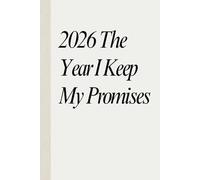 2026: The Year I Keep My Promises - Undated Daily Journal & Weekly Planner | Goal Tracker, Habit Builder, and Productivity Organizer for a Focused & Successful Year