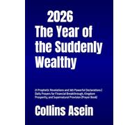 2026: The Year of the Suddenly Wealthy: 21 Prophetic Revelations and 365 Powerful Declarations | Daily Prayers for Financial Breakthrough, Kingdom Prosperity, and Supernatural Provision (Prayer Book)