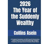 2026: The Year of the Suddenly Wealthy: 21 Prophetic Revelations and 365 Powerful Declarations | Daily Prayers for Financial Breakthrough, Kingdom Prosperity, and Supernatural Provision (Prayer Book)