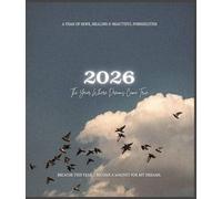 2026: The Year Where Dreams Come True: A Journal for Hope, Healing & Beautiful Possibilities