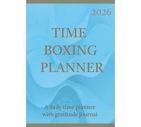 2026 Time Boxing Planner: A yearly timeboxing organizer to declutter tasks and build daily focus | with Built-In Gratitude Journal