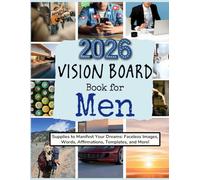 2026 Vision Board Book for Men: Supplies to Manifest Your Dreams: Faceless Images, Words, Affirmations, Templates, and More! (Vision Boards to Shape Your Future)