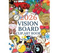 2026 Vision Board Clip Art Book: 250+ Aesthetic Cutouts, Motivational Words, Affirmations & Magazine-Style Images for Goal Setting & Manifestation