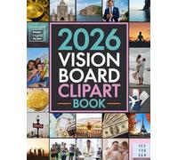 2026 Vision Board Clip Art Book: 600+ Images, Quotes & Affirmations for Women and Men to Create Your 2026 Dream Board, Visualize Goals, and Manifest Abundance