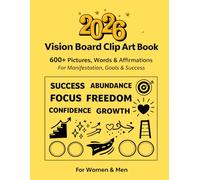 2026 Vision Board Clip Art Book: 600+ Powerful Images, Words, Quotes & Affirmations to Create Dream Boards for Women and Men | Vision Board Supplies for Manifestation, Goals & Success