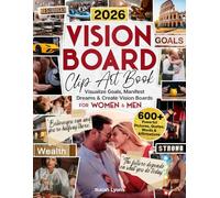 2026 Vision Board Clip Art Book: 600+ Powerful Pictures, Quotes, Words & Affirmations to Visualize Goals, Manifest Dreams & Create Vision Boards for Women & Men
