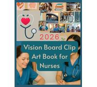 2026 Vision Board Clip Art Book for Nurses: An Empowering Visual Journey for Purpose-Driven Nurses to Dream Bigger, Live Healthier, and Achieve More.