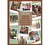 2026 Vision Board Clip Art Book for Seniors: Empowering Seniors to Dream Boldly, Live Fully, and Age Beautifully with Captivating Clip Art Elements.