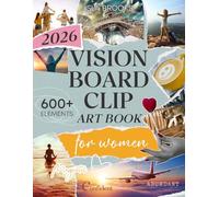 2026 Vision Board Clip Art Book For Women: 600+ Powerful Images, Affirmations, Words & Vision Board Supplies for Manifestation, Goal Setting and Law of Attraction