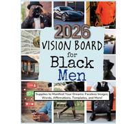 2026 Vision Board for Black Men: Supplies to Manifest Your Dreams: Faceless Images, Words, Affirmations, Templates, and More! (Vision Boards to Shape Your Future)