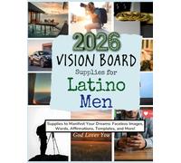 2026 Vision Board Supplies for Latino Men: Supplies to Manifest Your Dreams: Faceless Images, Words, Affirmations, Templates, and More! (Vision Boards to Shape Your Future)