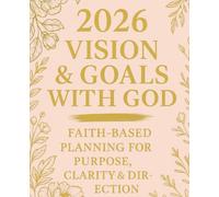 2026 Vision & Goals With God: Faith-Based Planning for Purpose, Clarity & Direction