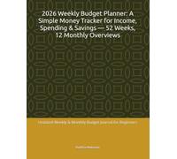 2026 Weekly Budget Planner: A Simple Money Tracker for Income, Spending & Savings - 52 Weeks, 12 Monthly Overviews: Undated Weekly & Monthly Budget Journal for Beginners