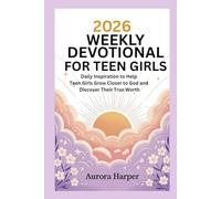 2026 WEEKLY DEVOTIONAL FOR TEEN GIRLS: Daily Inspiration to Help Teen Girls Grow Closer to God and Discover Their True Worth