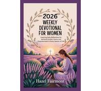 2026 WEEKLY DEVOTIONAL FOR WOMEN: Inspiring Daily Reflections for Spiritual Growth, Peace, and Empowerment in Every Season of Life