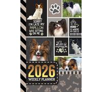 2026 Weekly Planner: 6x9 Dated Diary With To Do List - Habit Tracker - Notes Section / Agenda Gift / Papillon Dog - Funny Quote Animal Art Cover