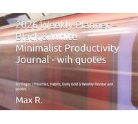 2026 Weekly Planner - Black & White Minimalist Productivity Journal - wih quotes: 107 Pages | Priorities, Habits, Daily Grid & Weekly Review and quotes