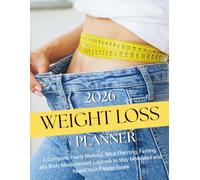2026 Weight Loss Planner: A Complete Yearly Workout, Meal Planning, Fasting, and Body Measurement Logbook to Stay Motivated and Reach Your Fitness Goals
