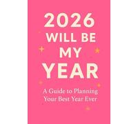 2026 Will Be My Year: A Guide to Planning Your Best Year Ever