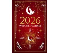 2026 Witchy Planner: Witches Datebook for a Magickal Year with Monthly/Weekly Pages, Spellwork Pages, Tarot, Moon Phases, Meditation Tracker and Wheel of the Year