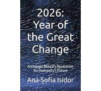 2026: Year of the Great Change: Archangel Mikail's Revelation for Humanity's Future