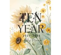 2027-2036 Ten Year Monthly Planner: Floral Sunflower 10 Year Calendar Organizer Two Pages Per Month From January 2027 To December 2036 with Holidays