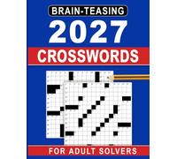 2027 Brain-Teasing Crosswords For Adult Solvers: Brain-Boosting Challenges with Easy-to-Read Clues