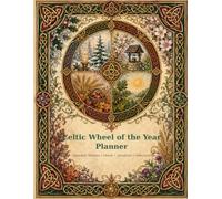 2027 Celtic Wheel of the Year Planner: A Celtic-Inspired Journey Through the Seasons, Rituals, and Intentional Living