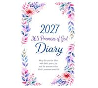 2027 Christian Faith Diary: A Year of Prayer, Reflection and Walking with God: A Daily Planner and Spiritual Companion to Help You Organise Your Days, ... Faith, and Stay Focused on God’s Promises