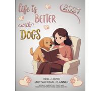 2027 Dog-Lover Motivational Planner - Life Is Better With Dogs: Weekly & Monthly Diary with Positive Affirmations & Dog Quotes