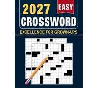 2027 Easy Crossword Excellence For Grown-Ups: Large Print Simple 80 Crosswords in Easy-to-Read Format