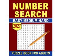 2027 Easy - Medium - Hard Number Search Puzzle Book For Adults: Entertaining Challenges with Progressive Difficulty Levels for Relaxation and Mental Exercise