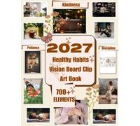2027 Healthy Habits Vision Board Clip Art Book: 700+ Inspiring Images, Quotes, Words & Wellness Elements to Cut, Create & Manifest Your Healthiest Life | Large 8.5" × 11" Format