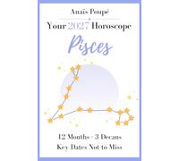 2027 Horoscope - Pisces: You Can Tell Before Anyone Says a Word? This Year, That’ll Come in Handy. - Your Detailed Forecasts (Horoscope 2027 - English Edition)