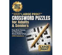 2027 Large Print Crossword Puzzles for Adults & Seniors: Easy Brain Games for Relaxation, Stress Relief & Memory Boost (With Solutions for Beginners) to Keep Your Mind Sharp