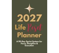 2027 Life Reset Planner: A Full-Year System Built on Four 90-Day Sprints for Focus, Discipline & Goal Achievement