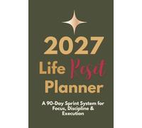 2027 Life Reset Planner: A Full-Year System Built on Four 90-Day Sprints for Focus, Discipline & Goal Achievement