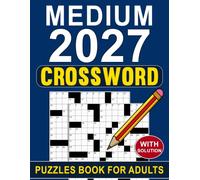 2027 Medium Crossword Puzzles Book For Adults: Engaging Crossword Challenges to Improve Focus, Vocabulary, and Problem-Solving Skills